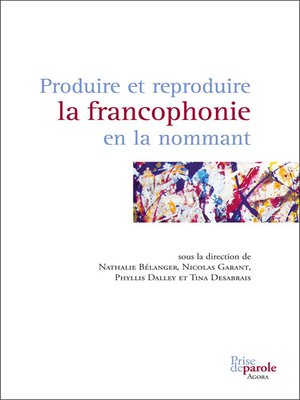 cover image of Produire et reproduire la francophonie en la nommant